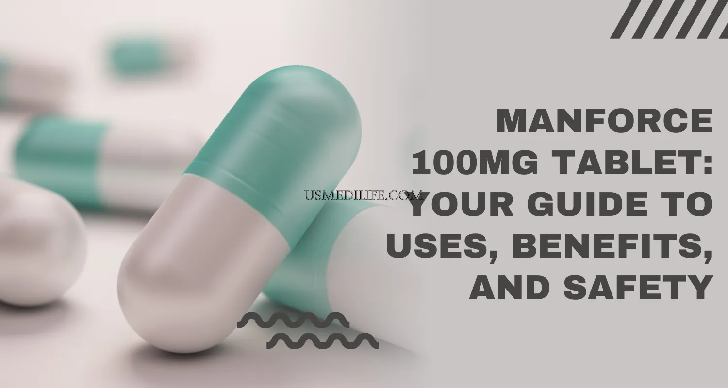 Manforce 100mg Tablet: Your Guide to Uses, Benefits, and Safety